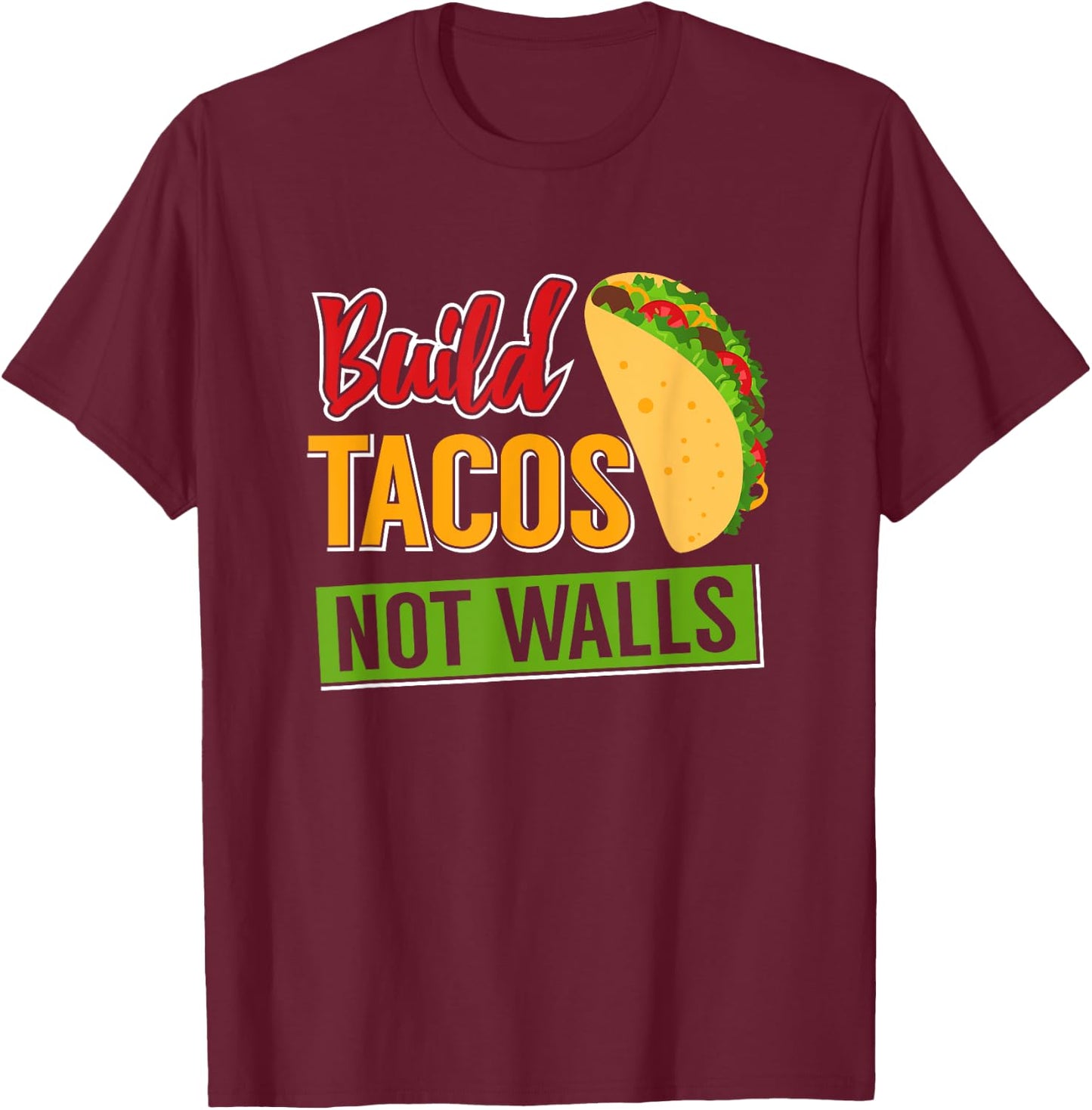 Build Tacos Not Walls T-Shirt - T-Shirt | Maroon