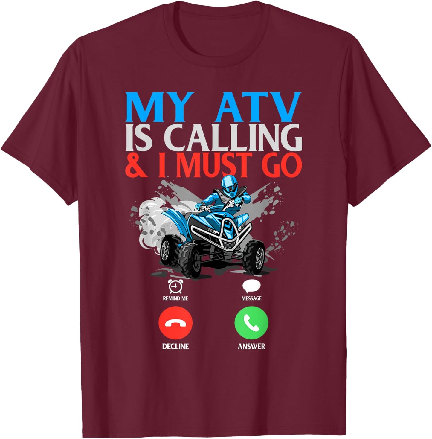 My ATV is Calling And I Must Go 4 Wheeling Four Wheeler UTV T-Shirt - T-Shirt | Maroon