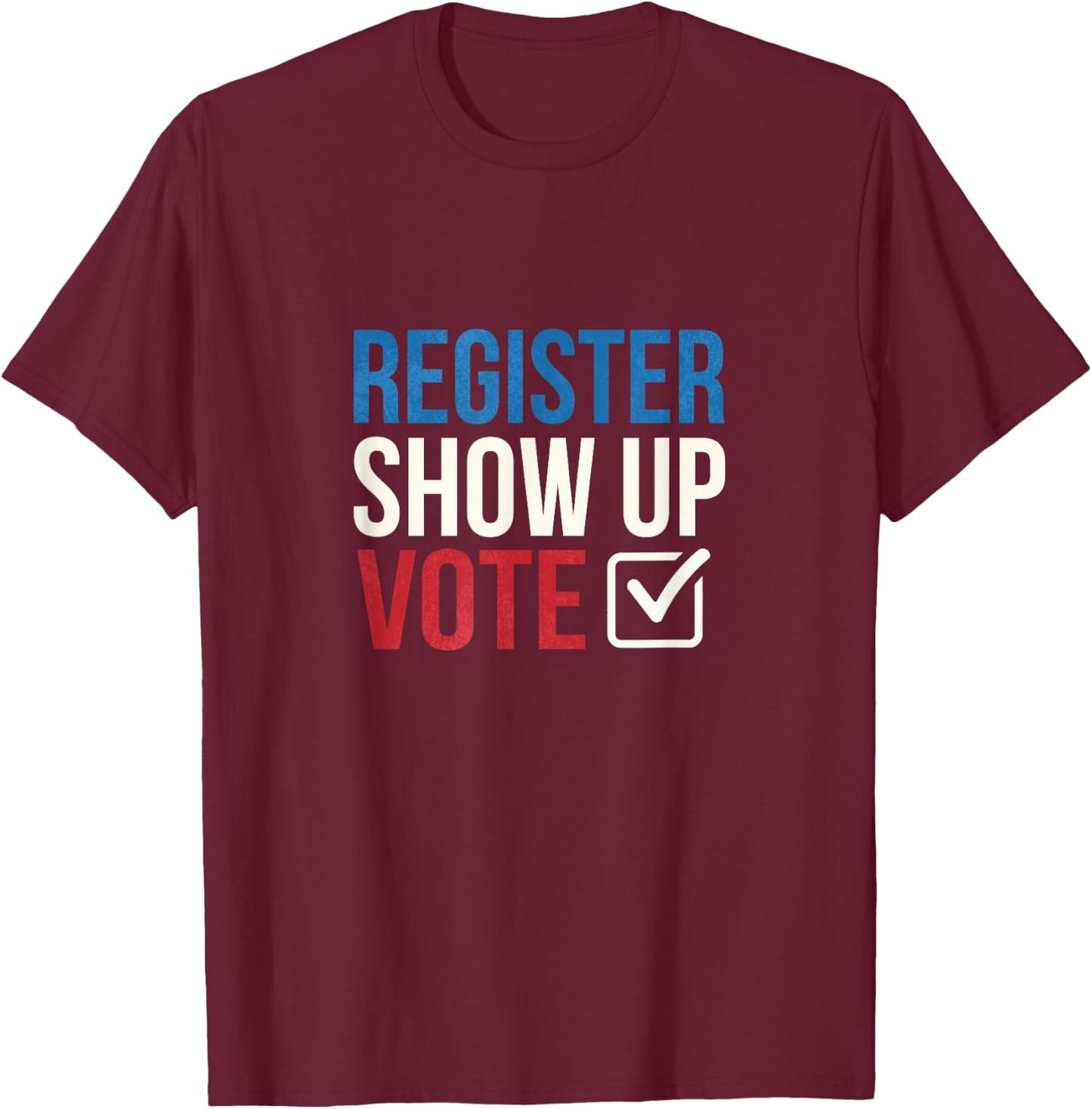 Election 2020 Register show up vote T-Shirt - T-Shirt | Maroon