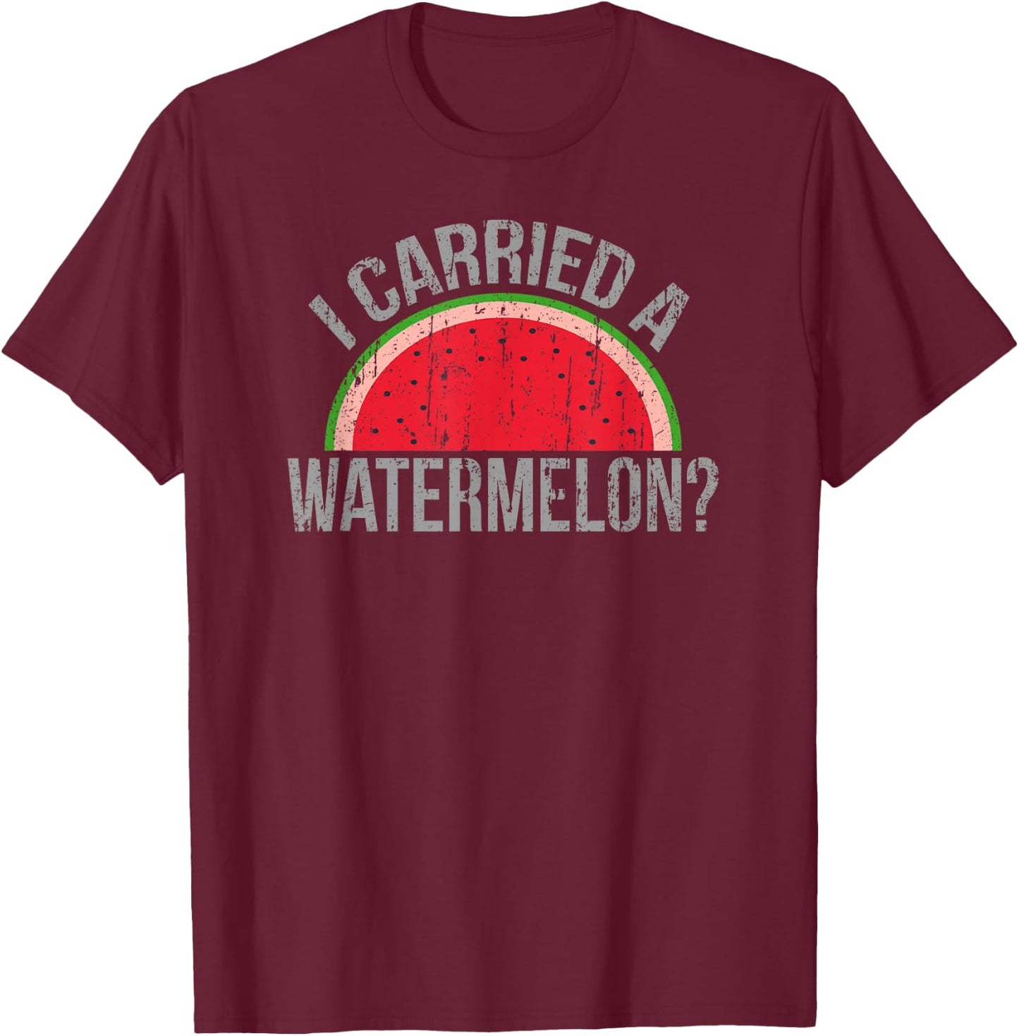 "I Carried a Watermelon?" Funny Dancing for Dancers T-Shirt - T-Shirt | Maroon