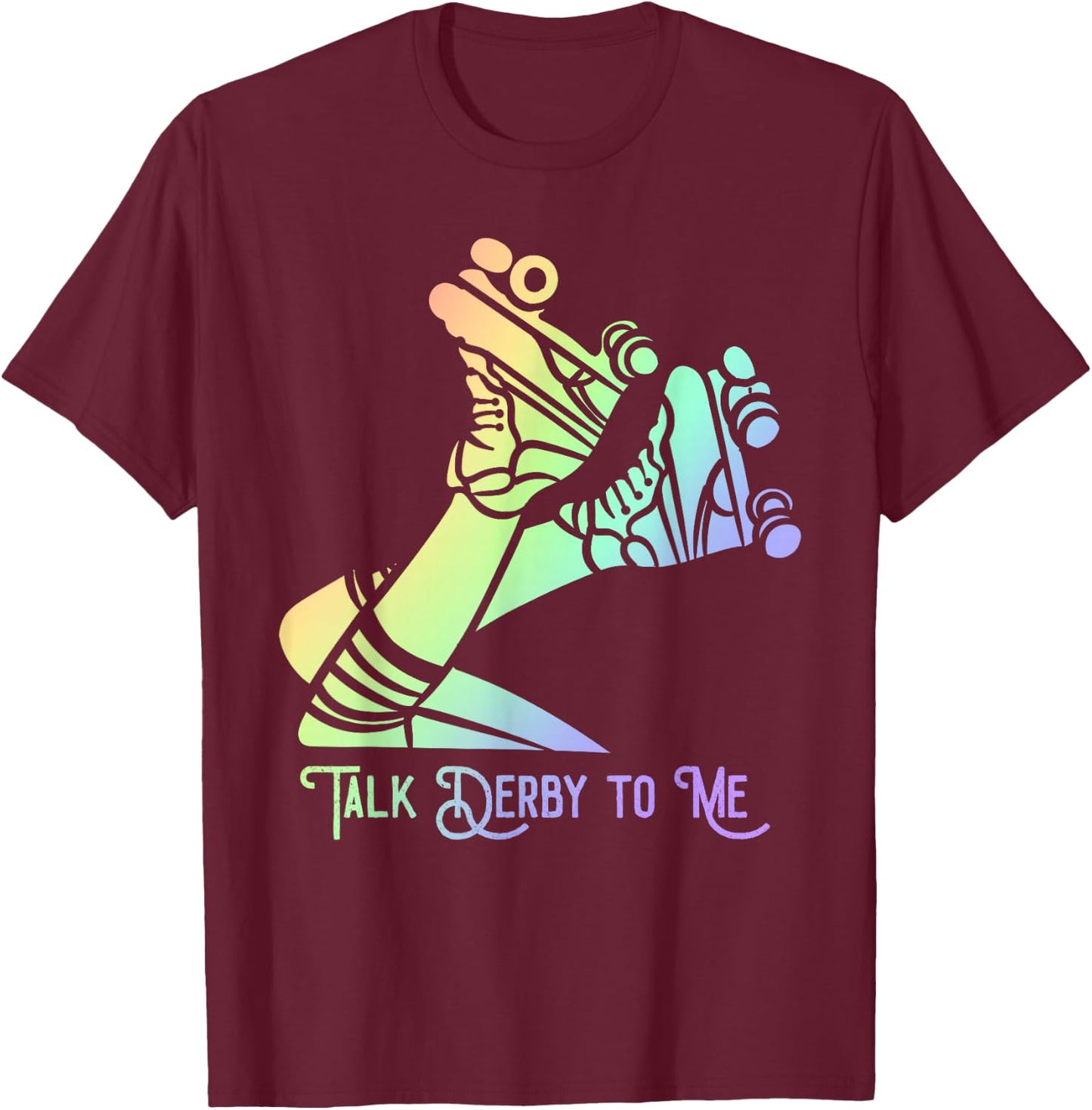 Talk Derby To Me Skater Women Skating Roller Derby Girl T-Shirt - T-Shirt | Maroon