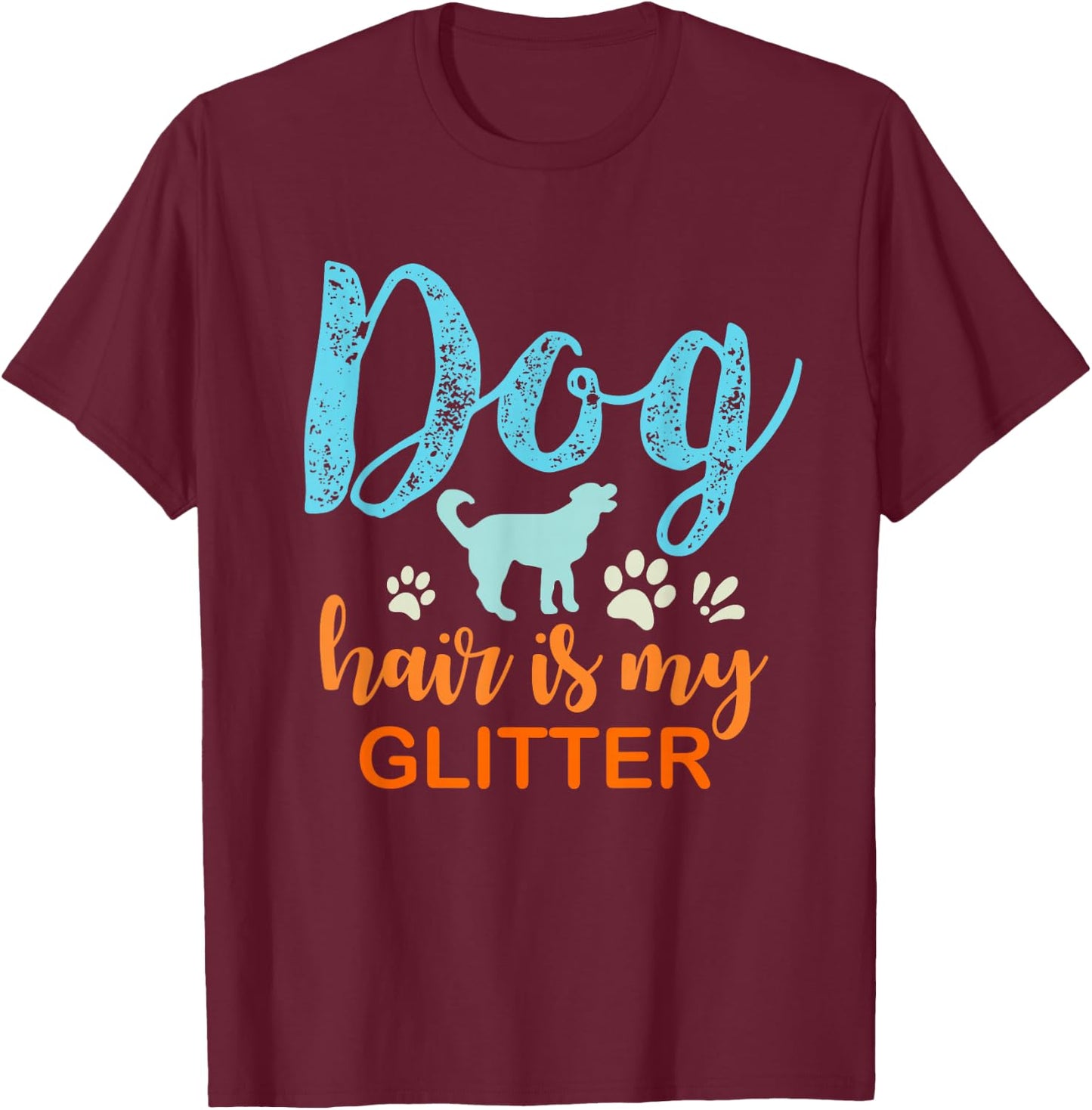 Dog Hair Is My Glitter T-Shirt - T-Shirt | Maroon