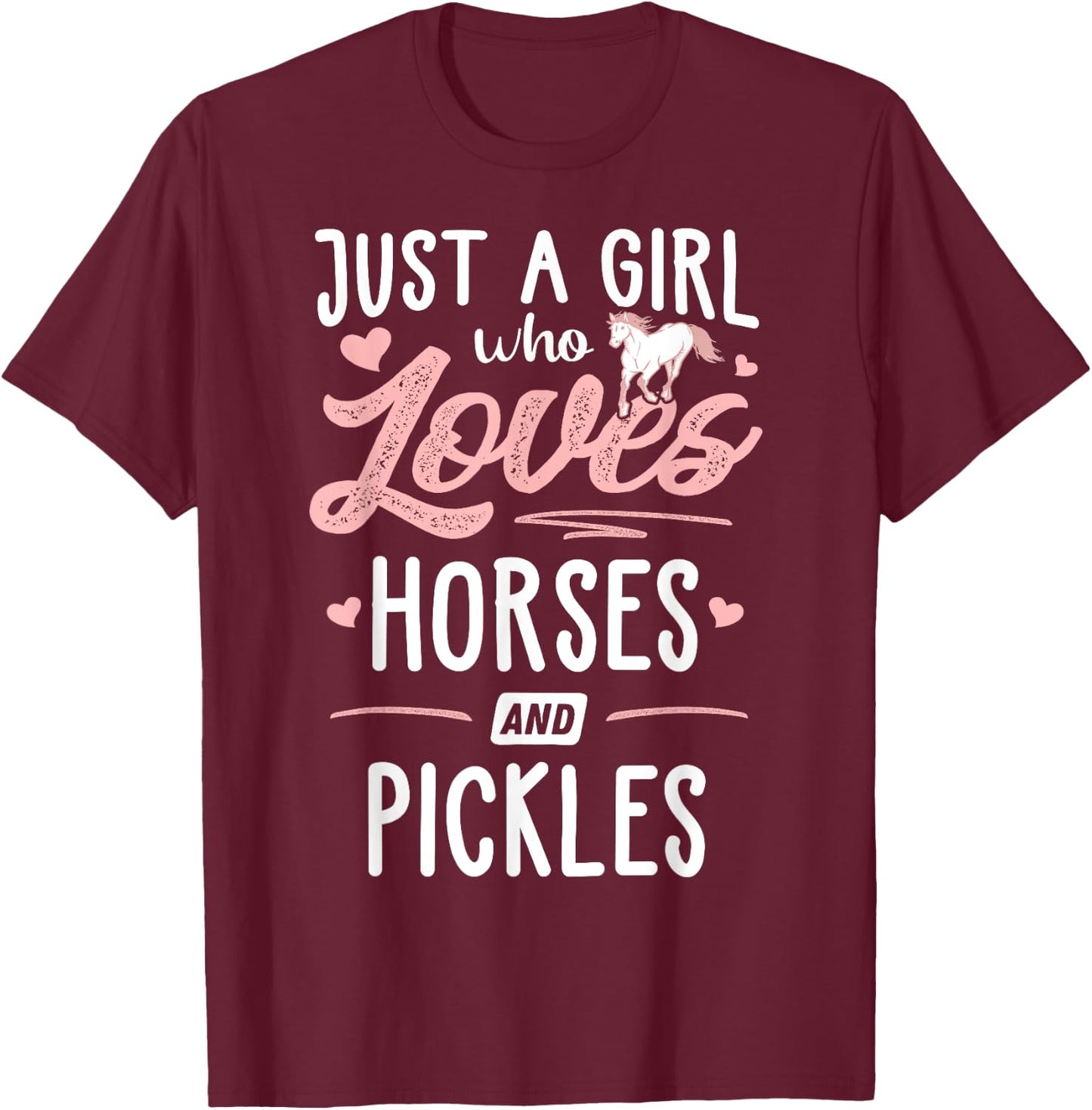 Just A Girl Who Loves Horses And Pickles Horse Lover T-Shirt - T-Shirt | Maroon