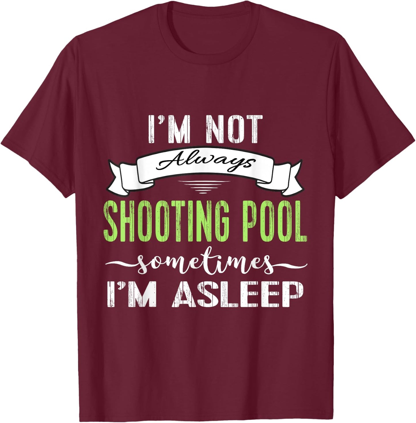 Funny Pool Billiards : Not Always Shooting Pool T-Shirt - T-Shirt | Maroon