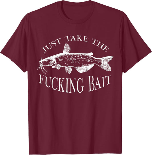 Just Take Fucking Bait Catfish Art Fishermen Fishing Gear T-Shirt - T-Shirt | Maroon