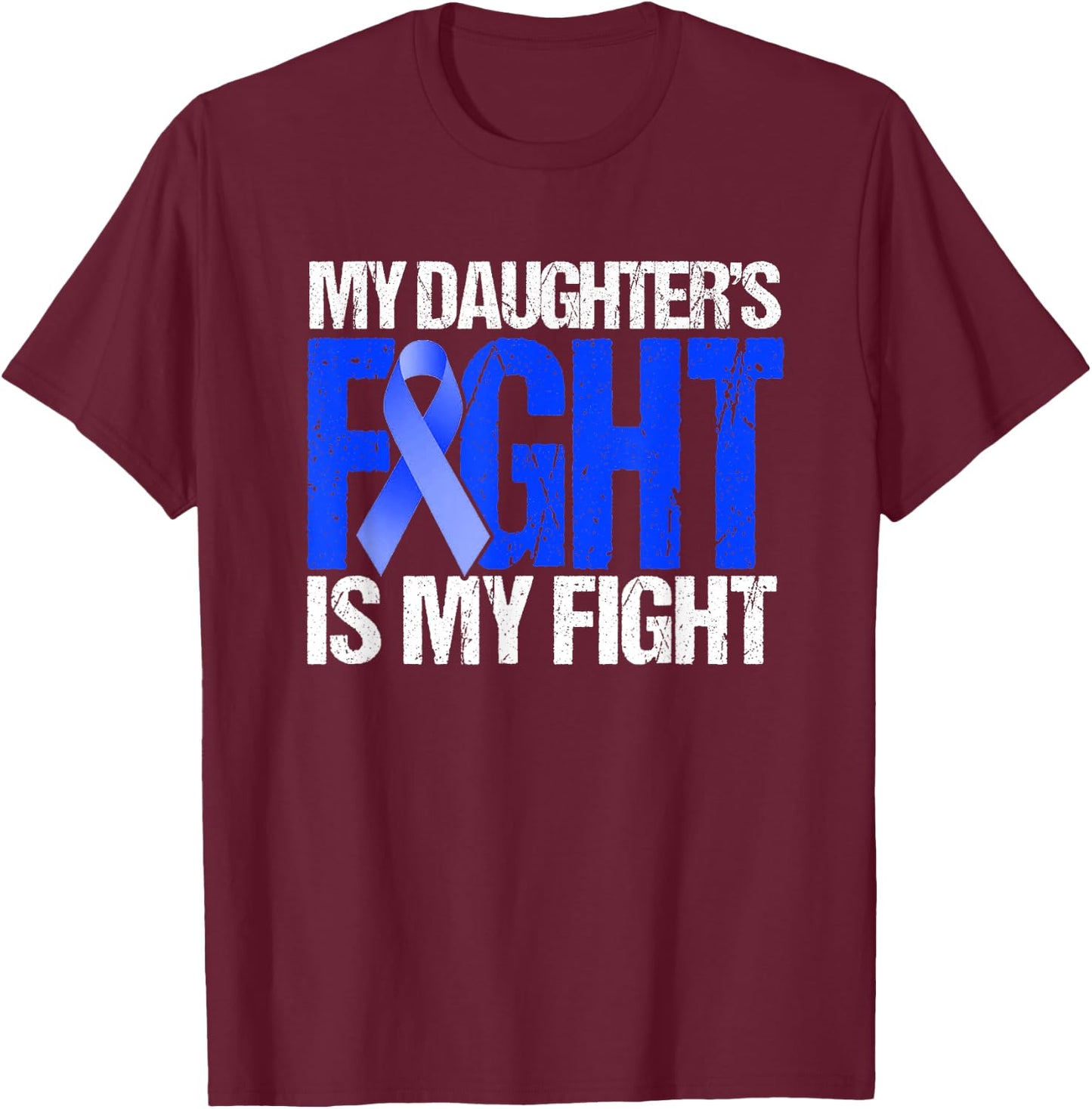My Daughter's Fight Is My Fight Colon Cancer Family Support T-Shirt - T-Shirt | Maroon