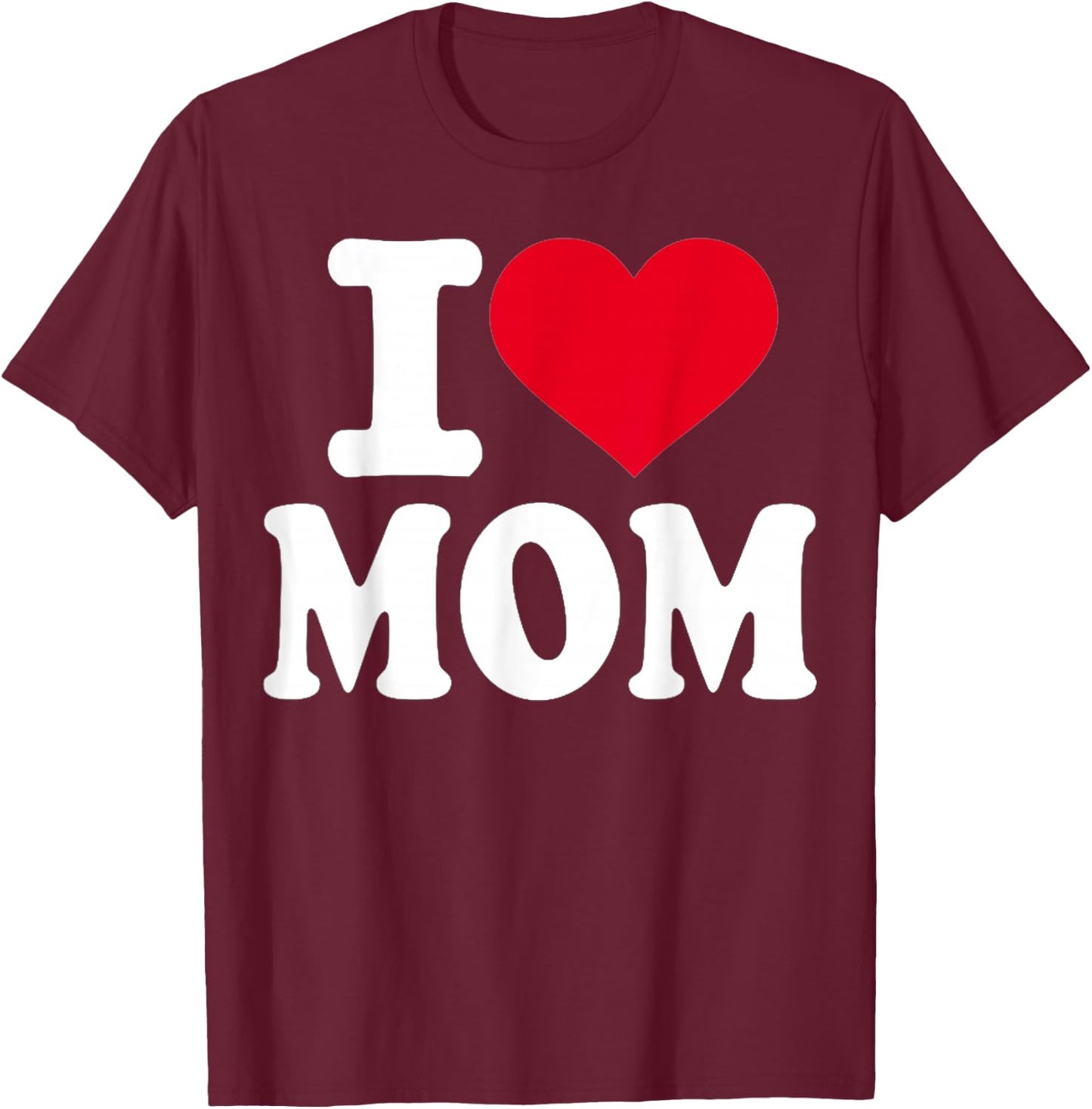 I Love Mom T-Shirt - T-Shirt | Maroon