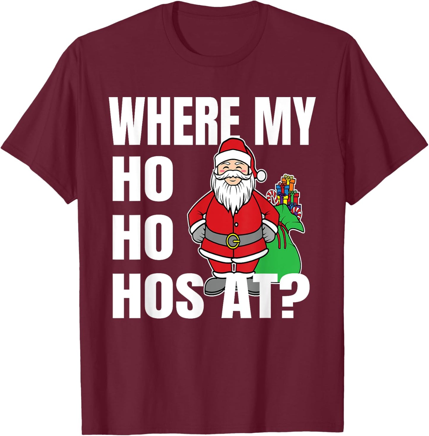 Where My Hos At Christmas Shirt - Santa Ho Ho Hos At T-Shirt - T-Shirt | Maroon