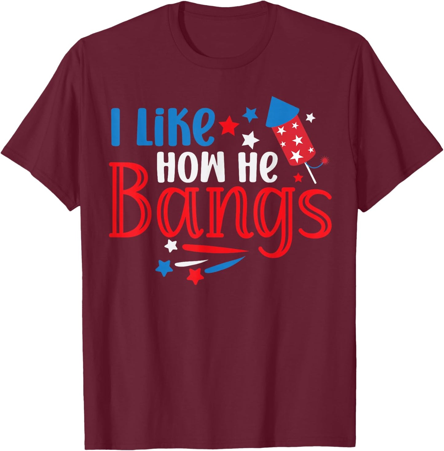 I Like How He Bangs Fireworks 4th of July Funny Couples T-Shirt - T-Shirt | Maroon