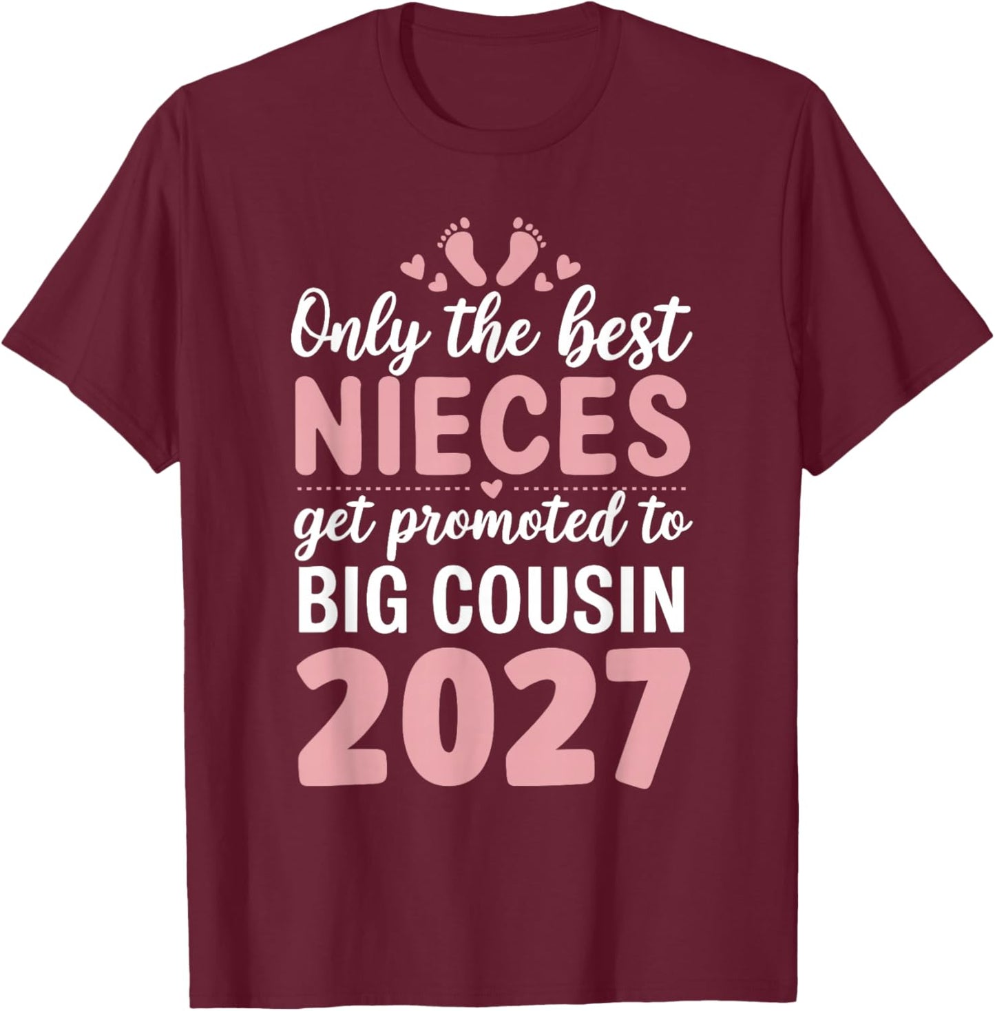 Only The Best Nieces Get Promoted to Big Cousin 2027 T-Shirt - T-Shirt | Maroon