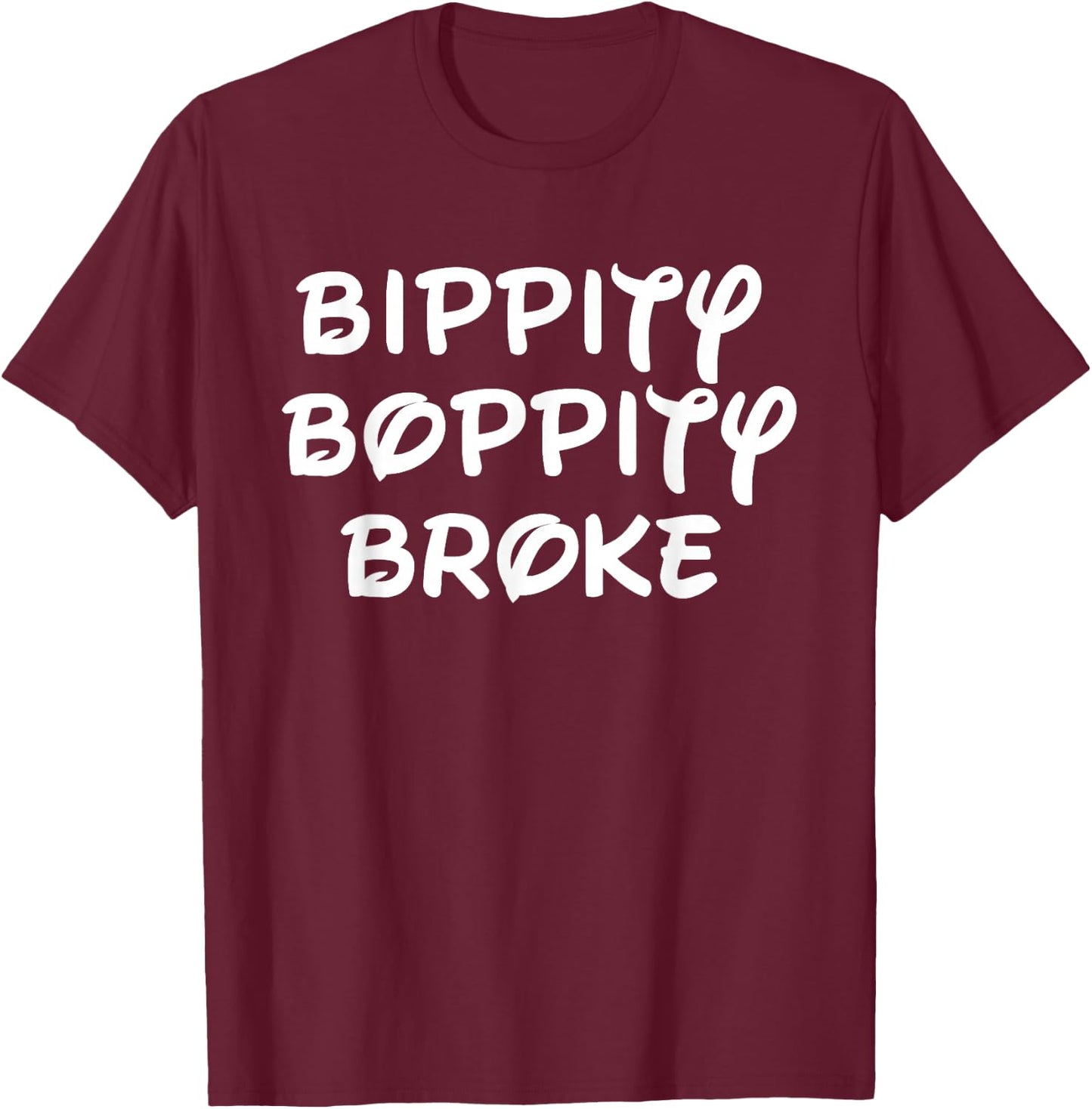 Bippity Boppity Broke T-Shirt - T-Shirt | Maroon