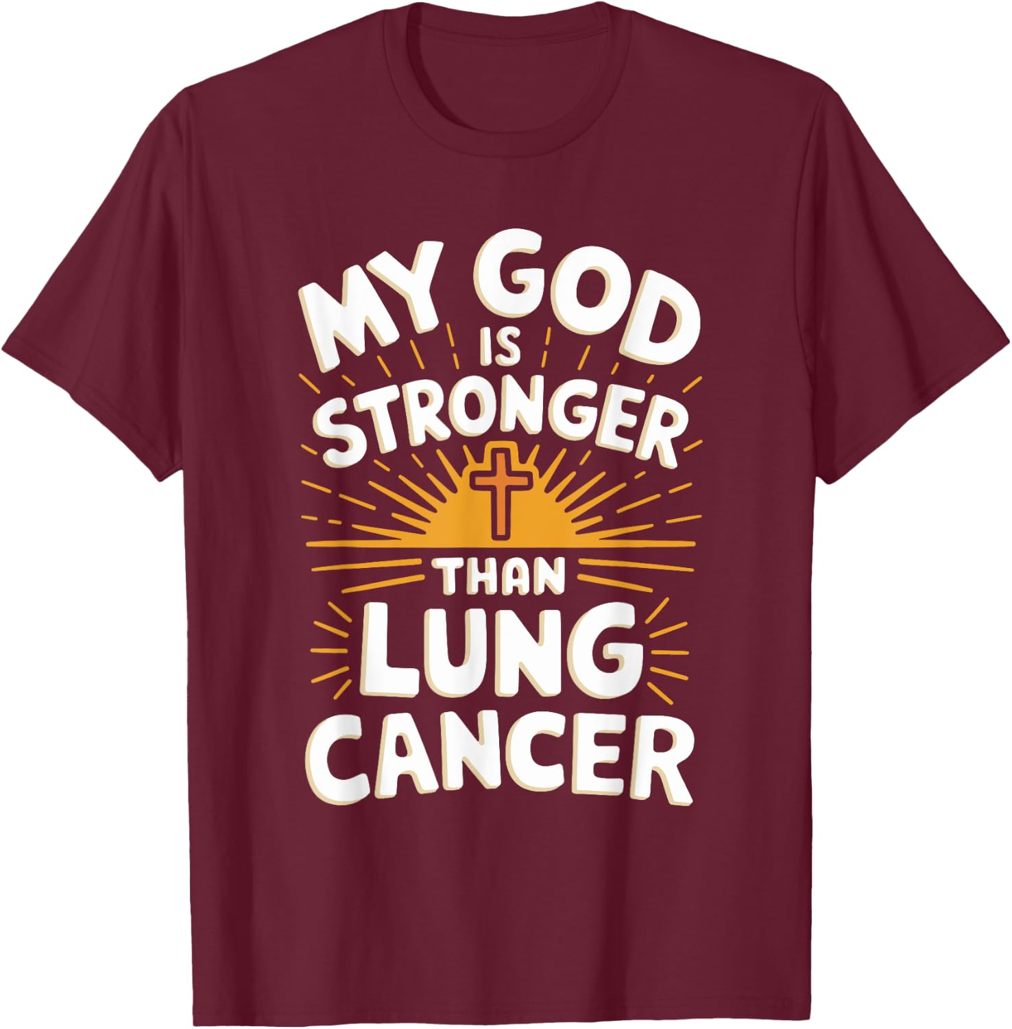 My God Is Stronger Than Lung Cancer T-Shirt - T-Shirt | Maroon