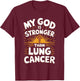 My God Is Stronger Than Lung Cancer T-Shirt - T-Shirt | Maroon