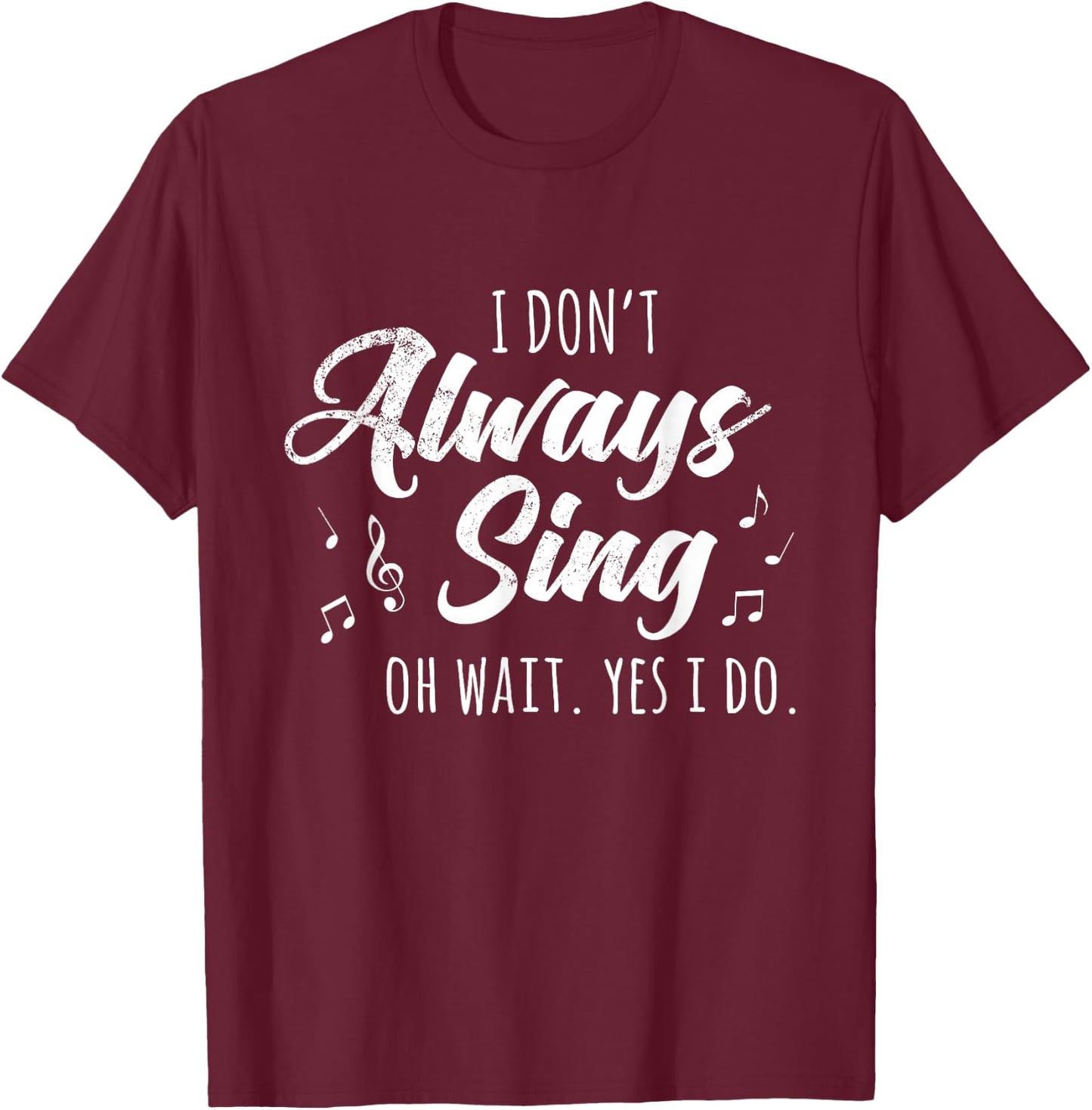 I Don't Always Sing Broadway Musical Theatre Quotes Gift Small T-Shirt - T-Shirt | Maroon