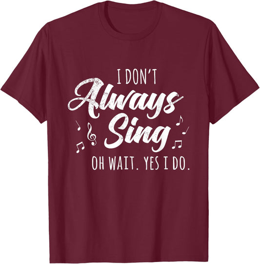 I Don't Always Sing Broadway Musical Theatre Quotes Gift Small T-Shirt - T-Shirt | Maroon