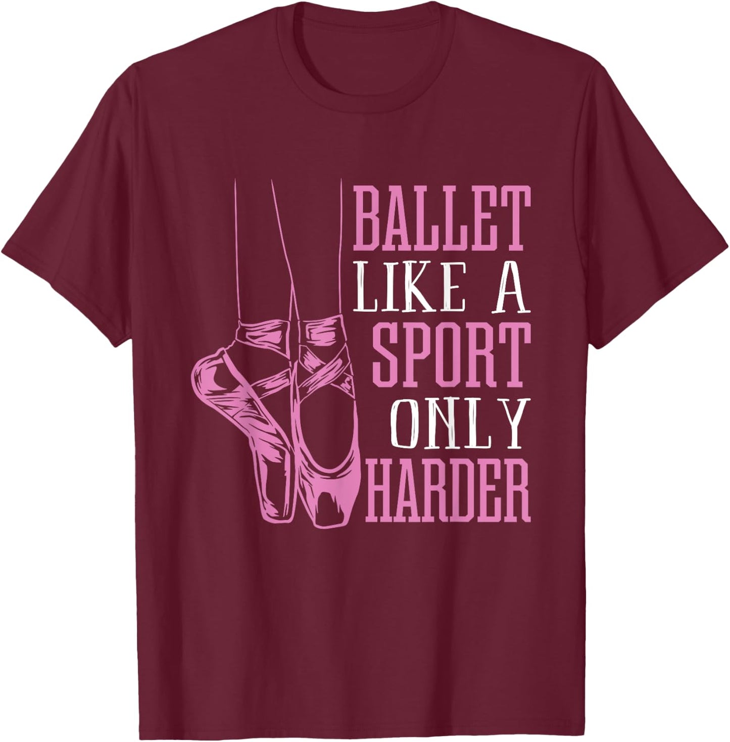 Funny Ballet Dance Ballerina Dancer En Pointe Shoe Lover Gag T-Shirt - T-Shirt | Maroon