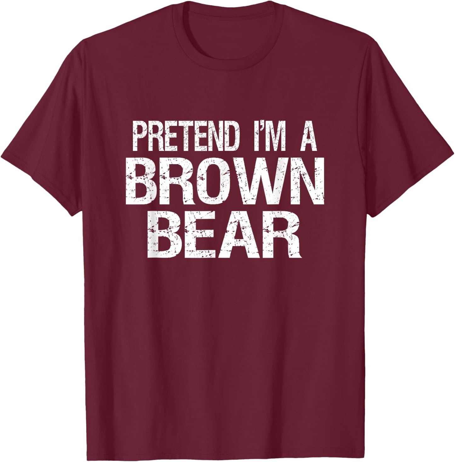 Pretend I'm A Brown Bear Halloween Costume T-Shirt - T-Shirt | Maroon