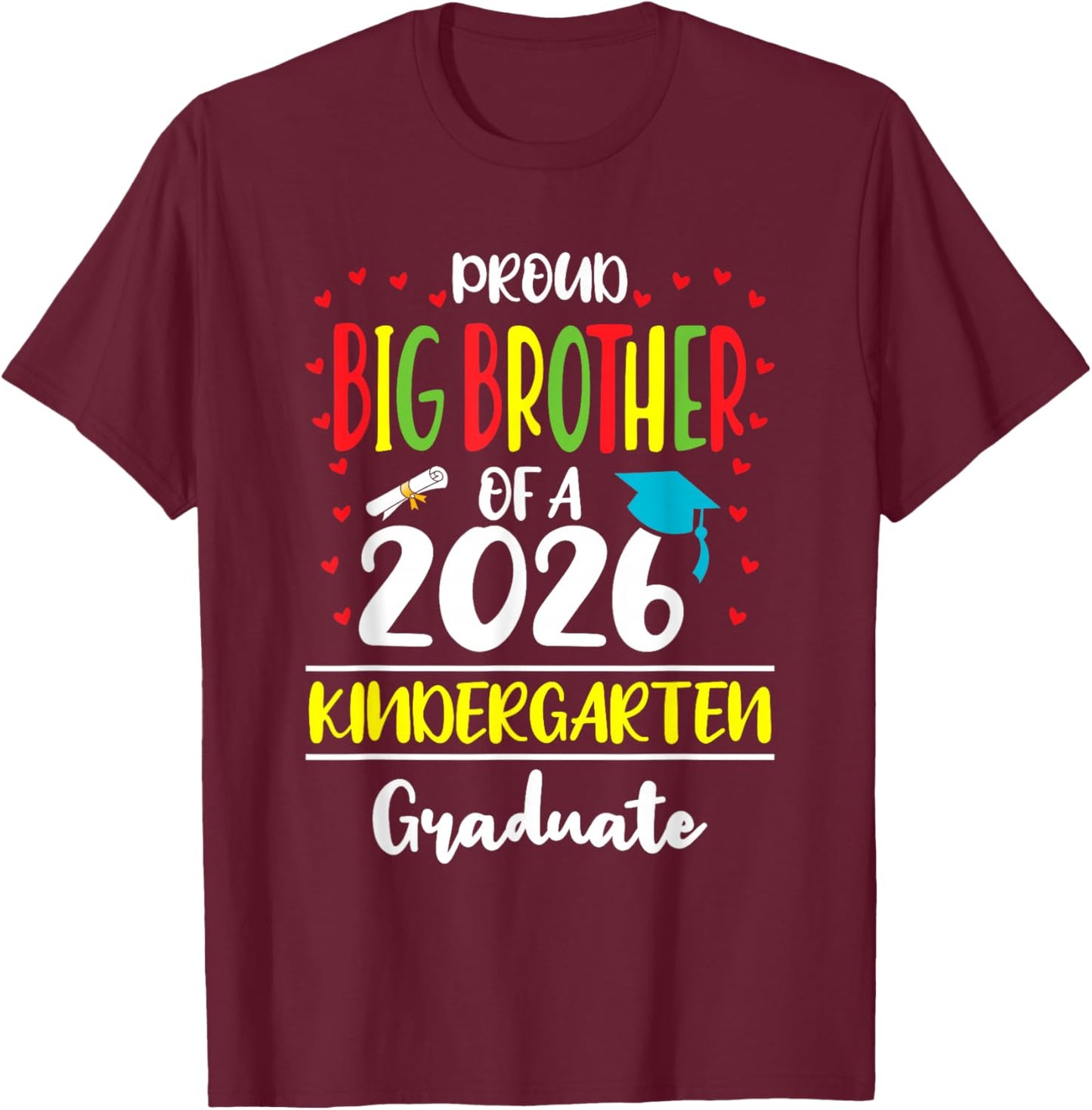 Proud Big Brother of a Class of 2026 Kindergarten Graduate T-Shirt - T-Shirt | Maroon
