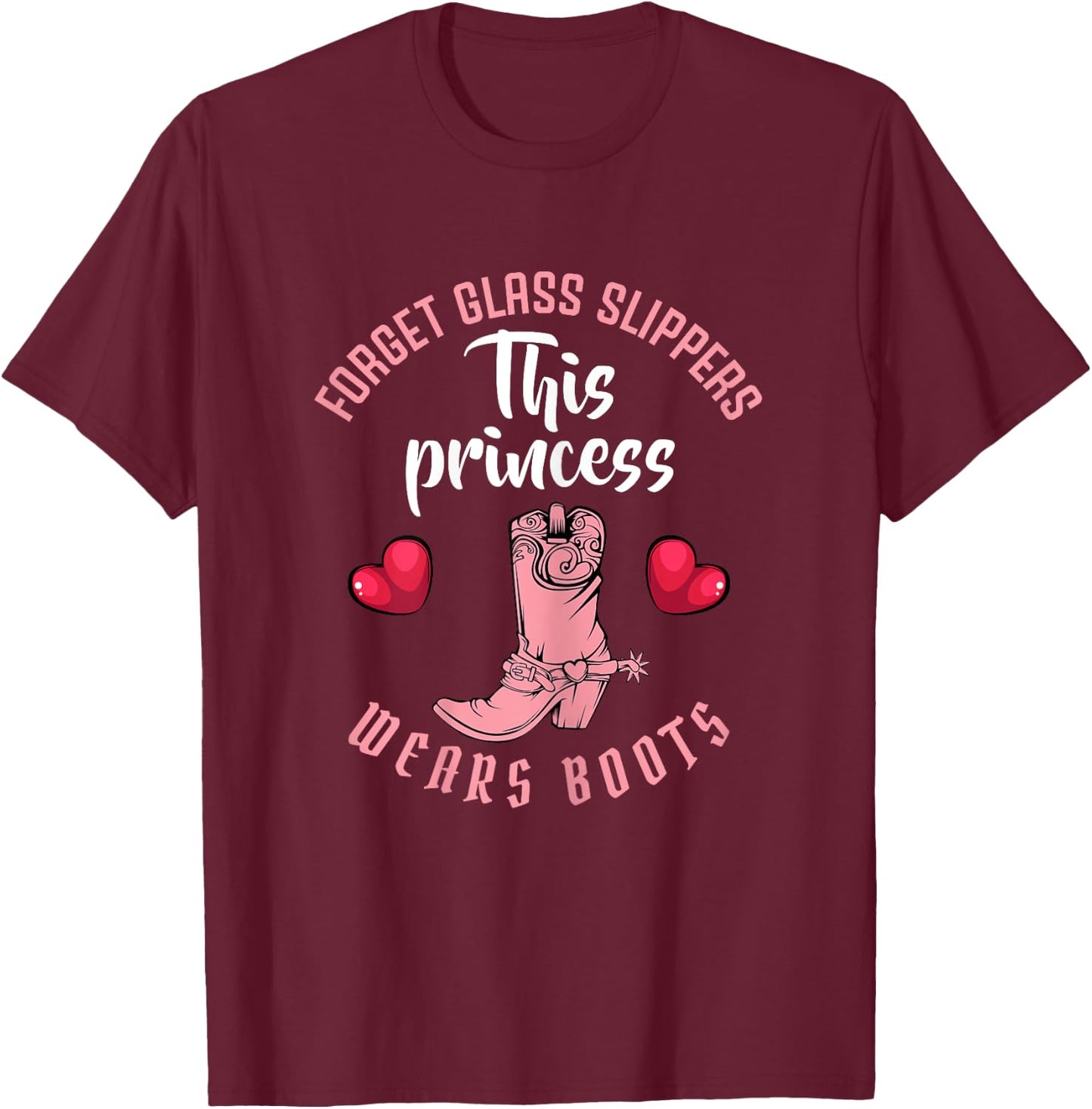 Forget Glass Slippers This Princess Wears Boots Funny Quotes T-Shirt - T-Shirt | Maroon