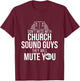 Church Sound Guy Mute You Audio Tech Engineer T-Shirt - T-Shirt | Maroon
