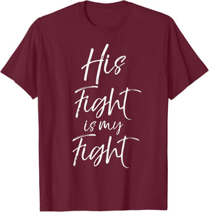 His Fight is My Fight Shirt Cancer Support Shirt T-Shirt - T-Shirt | Maroon