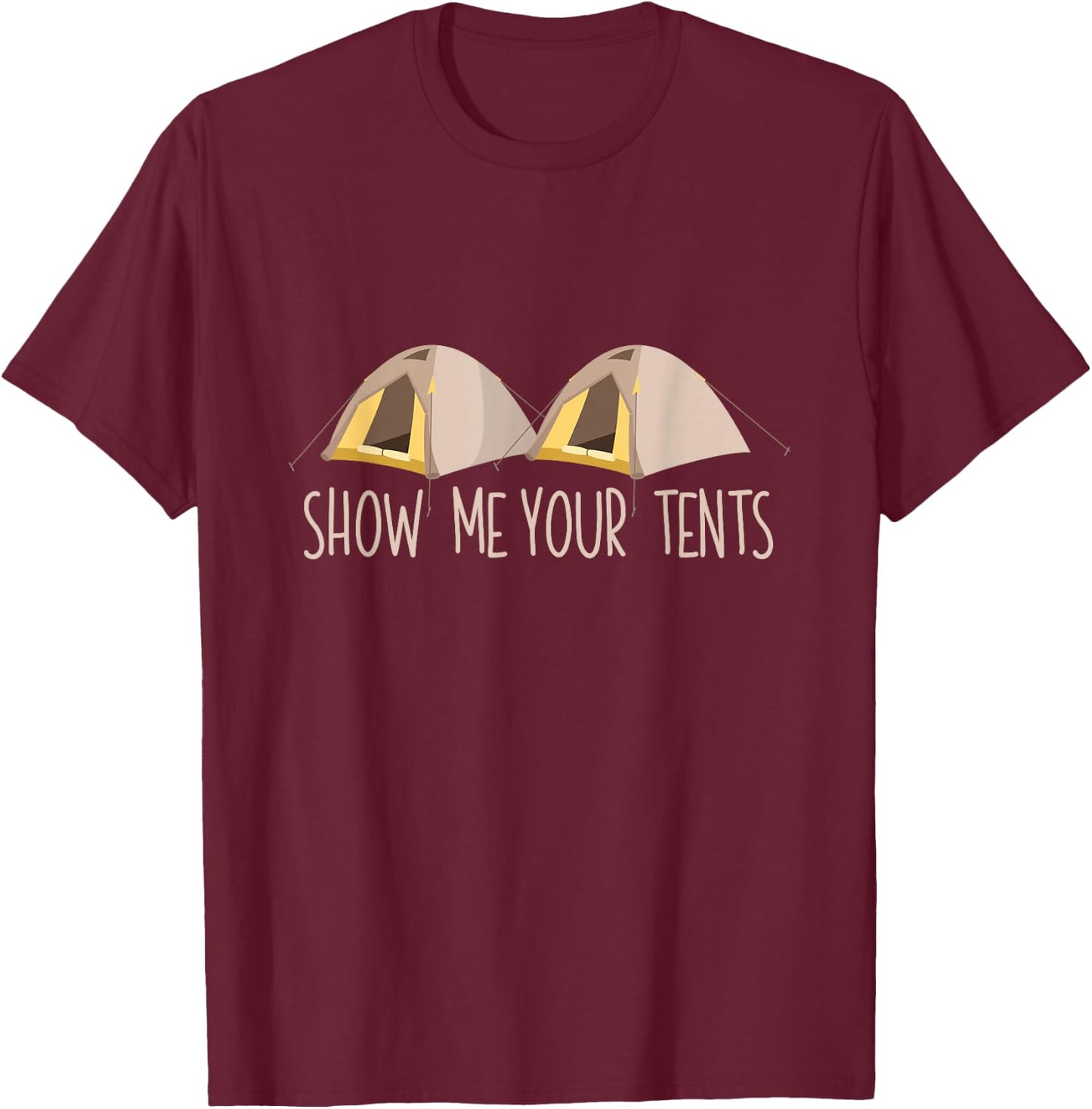 Show Me Your Tents Shirt Funny Outdoor Camping T-Shirt - T-Shirt | Maroon