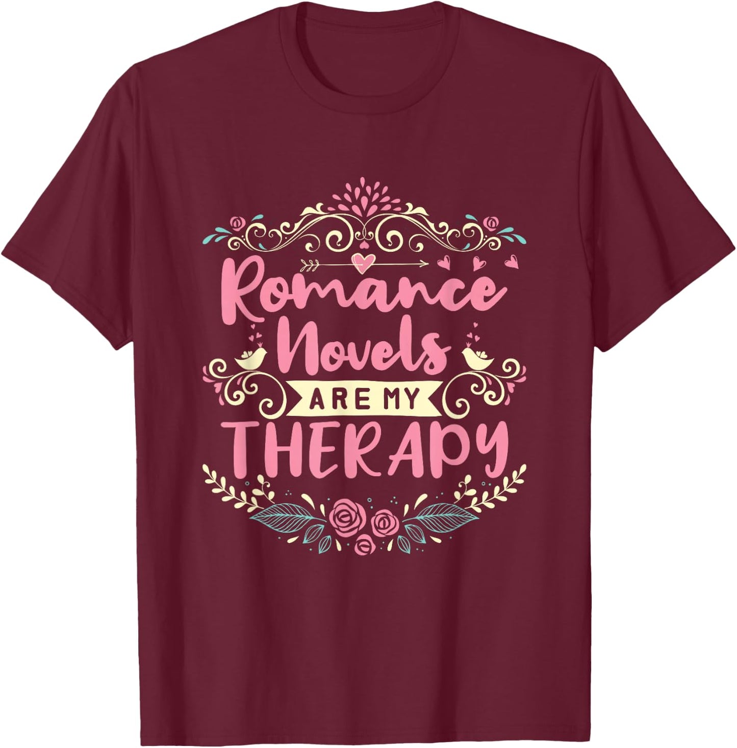 Romance Novels Are My Therapy Romantic Book T-Shirt - T-Shirt | Maroon