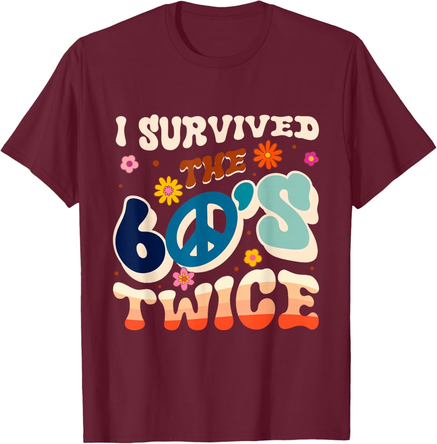 I SURVIVED THE 60'S TWICE 60s Retro T-Shirt - T-Shirt | Maroon