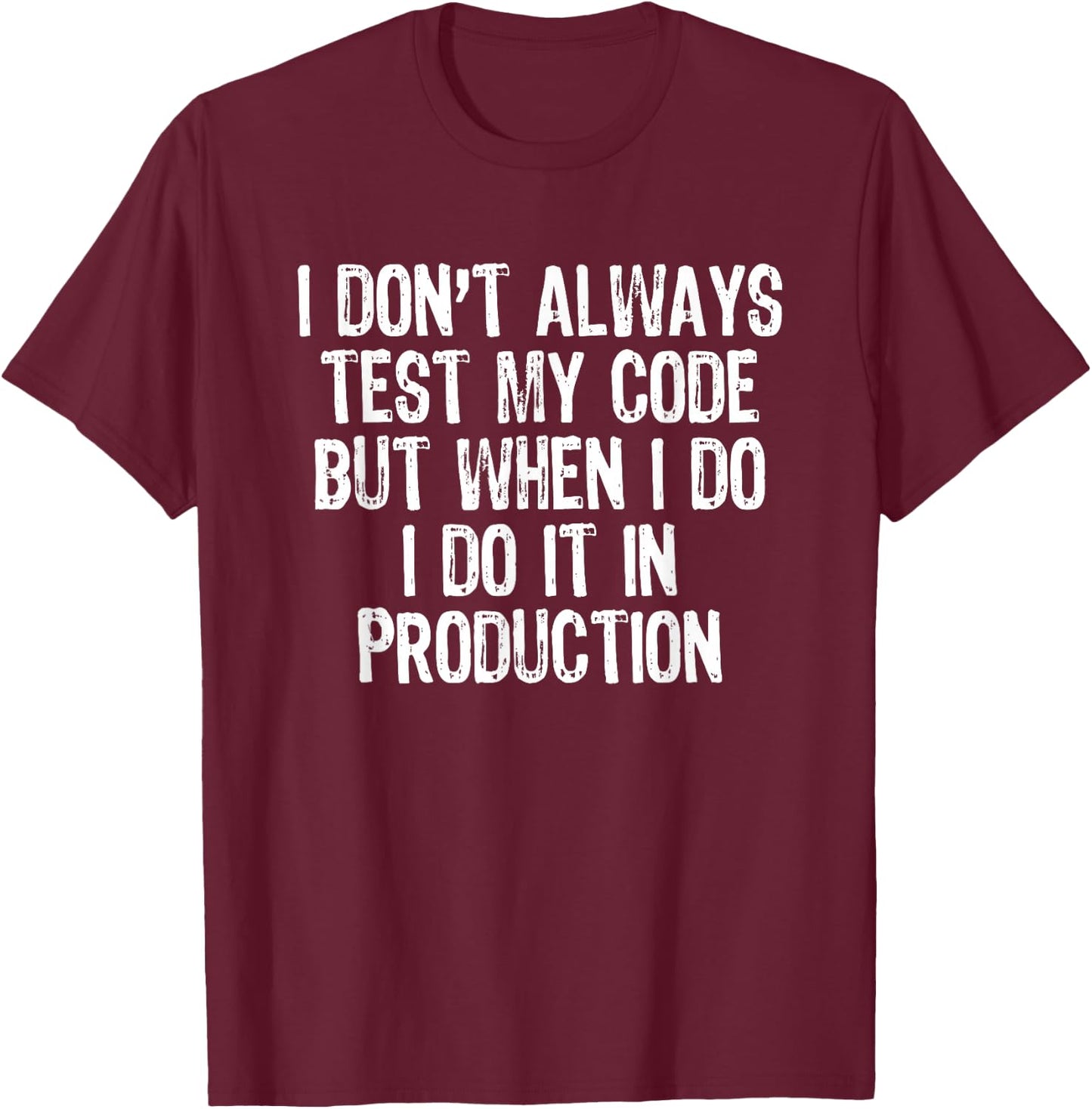 I Don't Always Test My Code But When I Do Software Developer T-Shirt - T-Shirt | Maroon