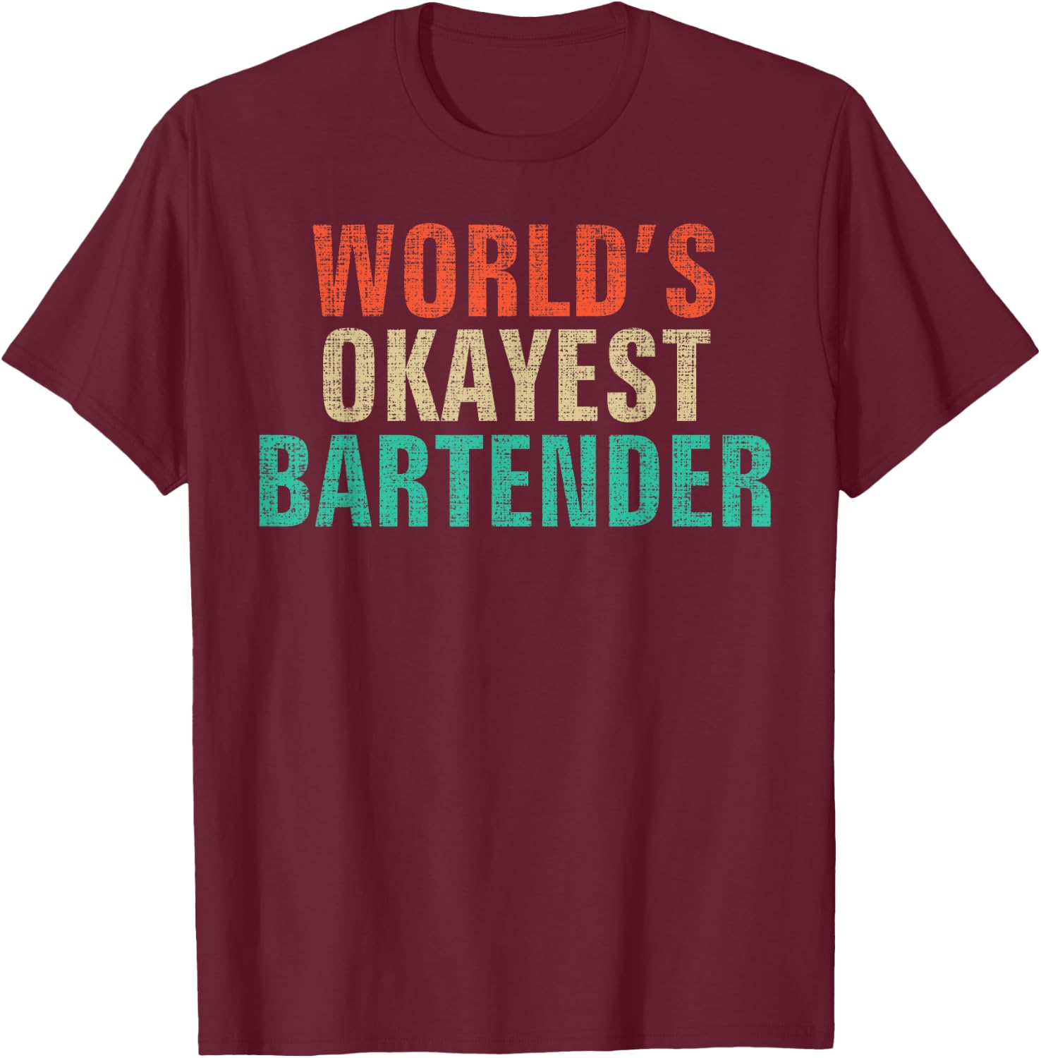 World's Okayest Bartender Funny Bartending Gift T-Shirt - T-Shirt | Maroon