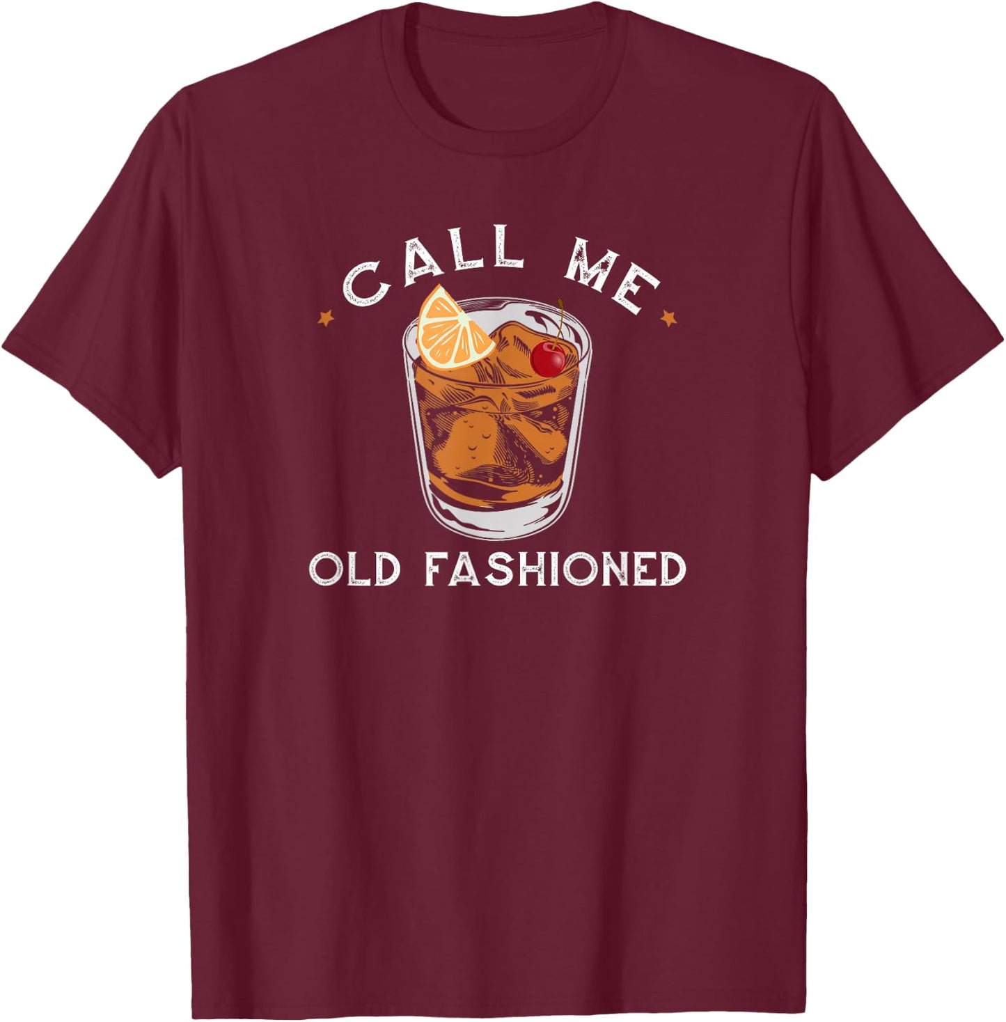 Call Me Old Fashioned Whiskey Drinking T-Shirt - T-Shirt | Maroon