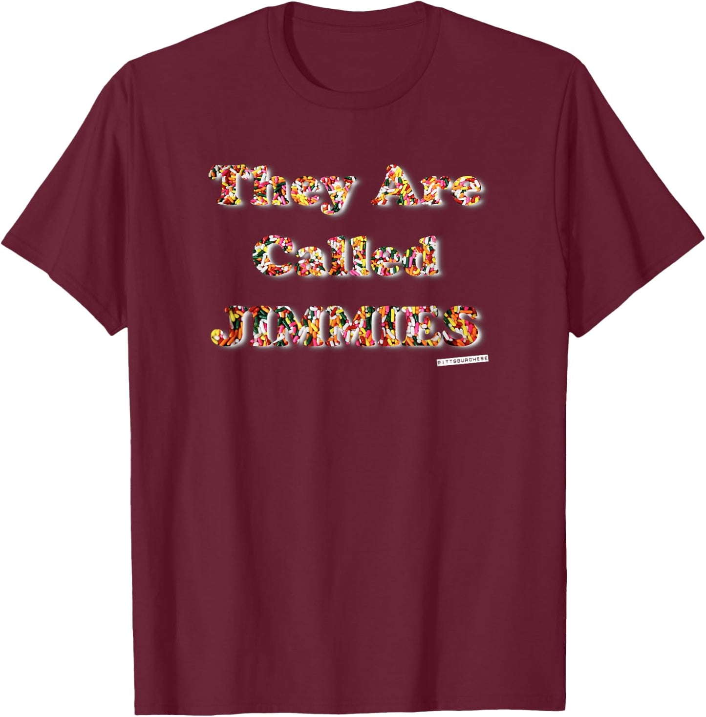 They are called JIMMIES Shirt Pittsburghese T-Shirt - T-Shirt | Maroon