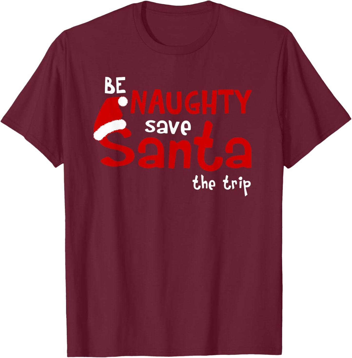 Be Naughty Save Santa The Trip T-Shirt - T-Shirt | Maroon