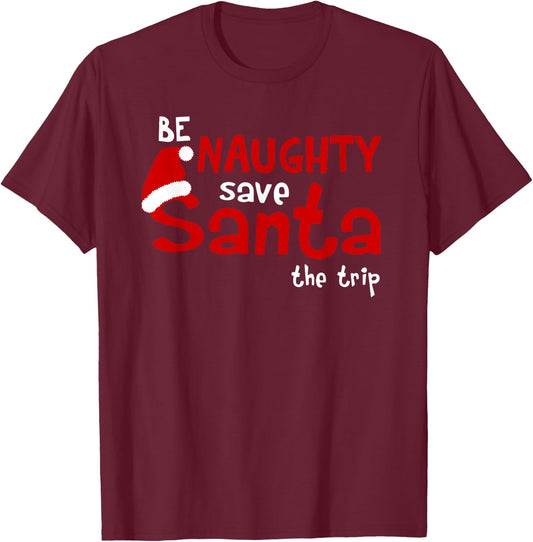 Be Naughty Save Santa The Trip T-Shirt - T-Shirt | Maroon