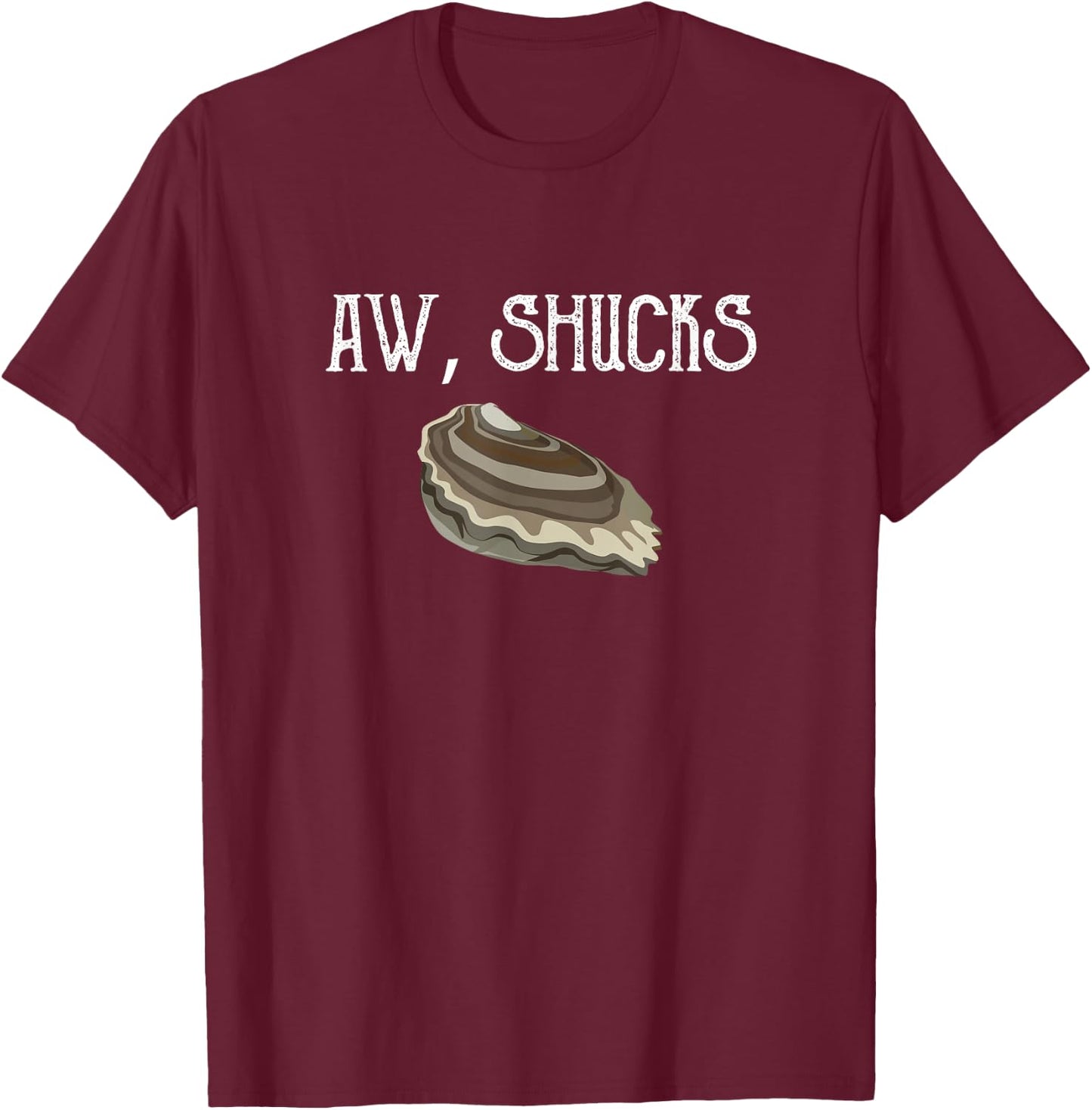 Aw Shucks Raw Oyster Lover Seafood Food Pun Meme Friend Gift T-Shirt - T-Shirt | Maroon