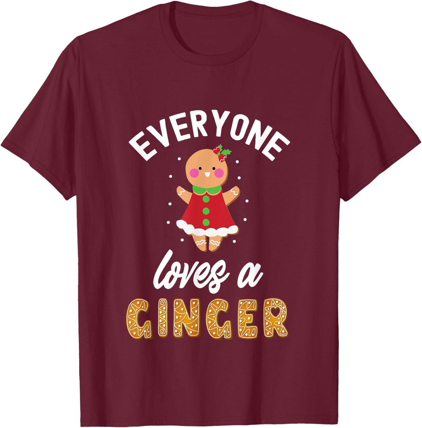 Everyone Loves A Ginger Cute Gingerbread Christmas T-Shirt - T-Shirt | Maroon