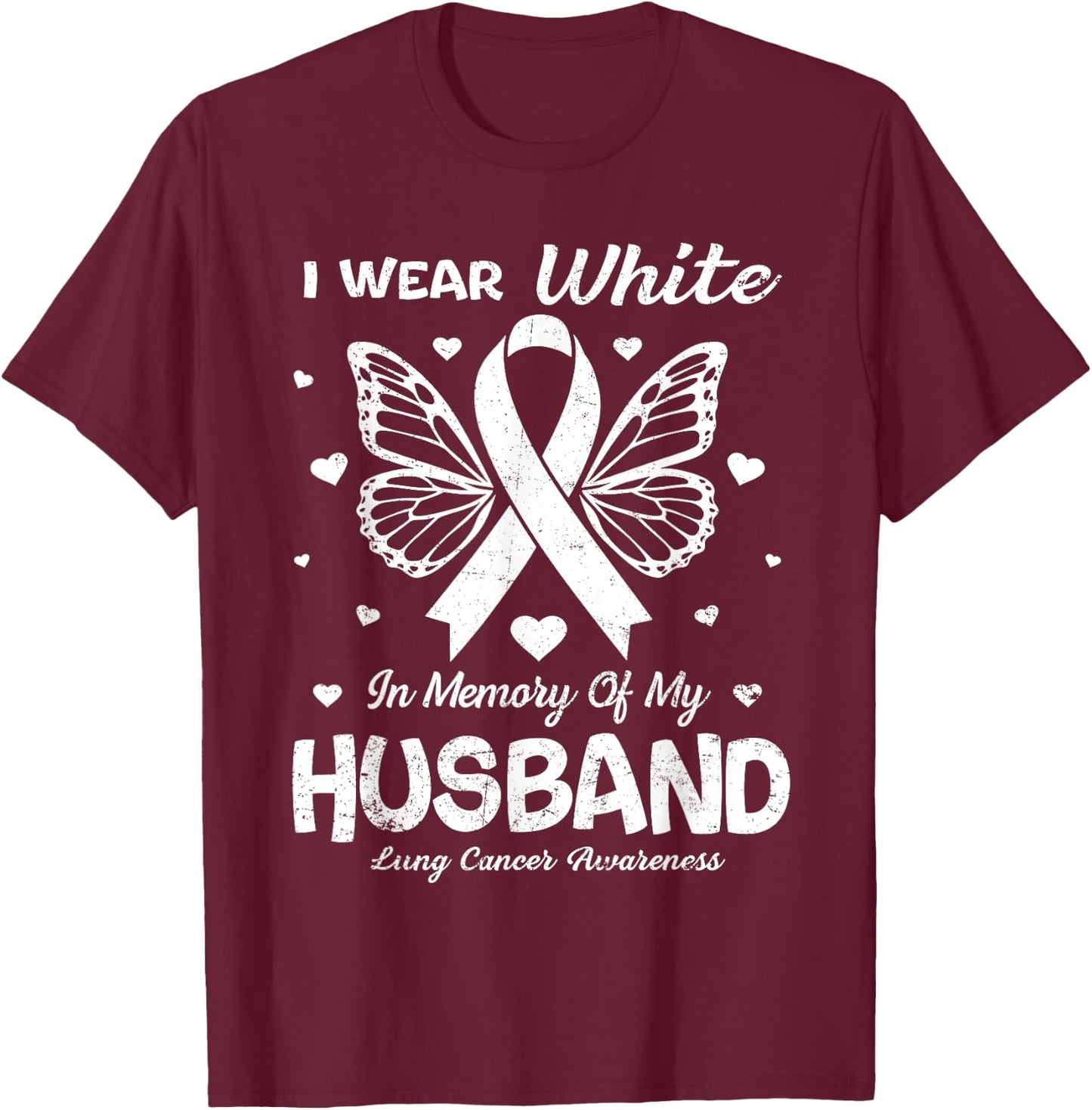 I Wear White In Memory Of My Husband Lung Cancer Awareness T-Shirt - T-Shirt | Maroon