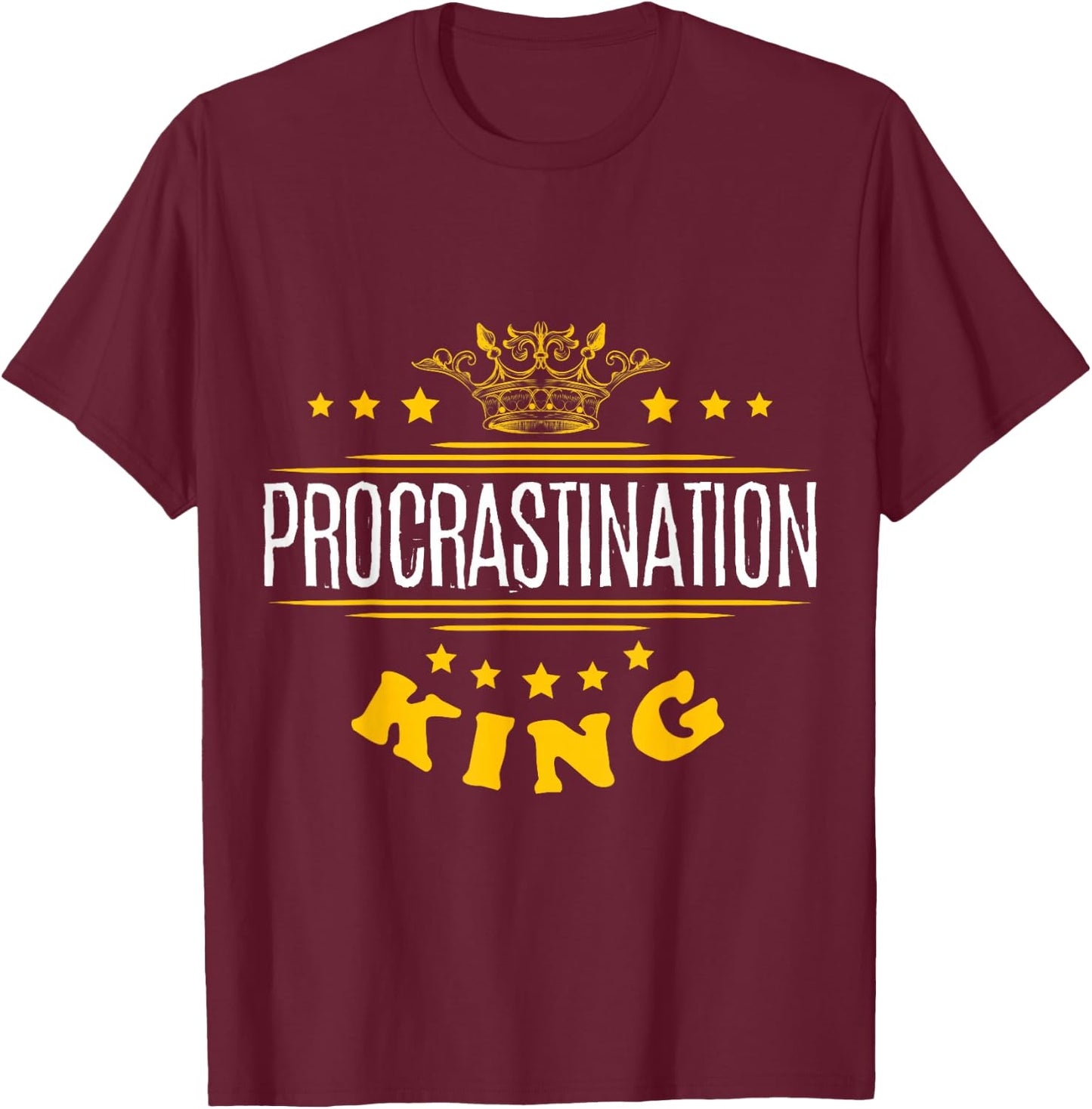 Procrastination King T-Shirt - T-Shirt | Maroon