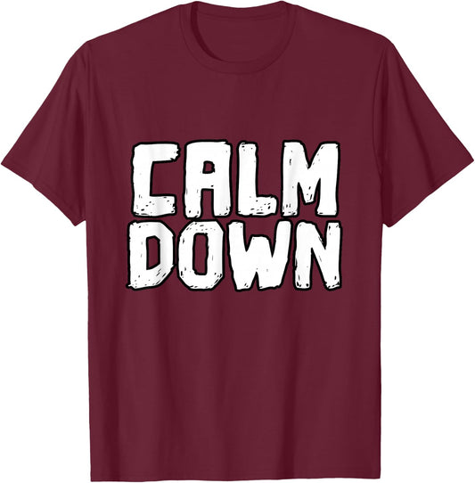 Calm Down - Women Men Youth T-Shirt - T-Shirt | Maroon