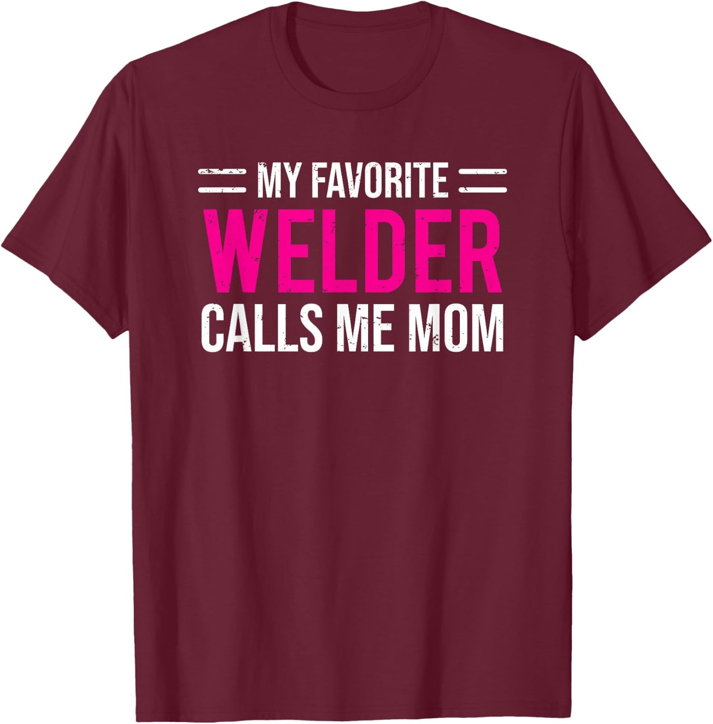 My Favorite Welder Calls Me Mom Welding Mother T-Shirt - T-Shirt | Maroon