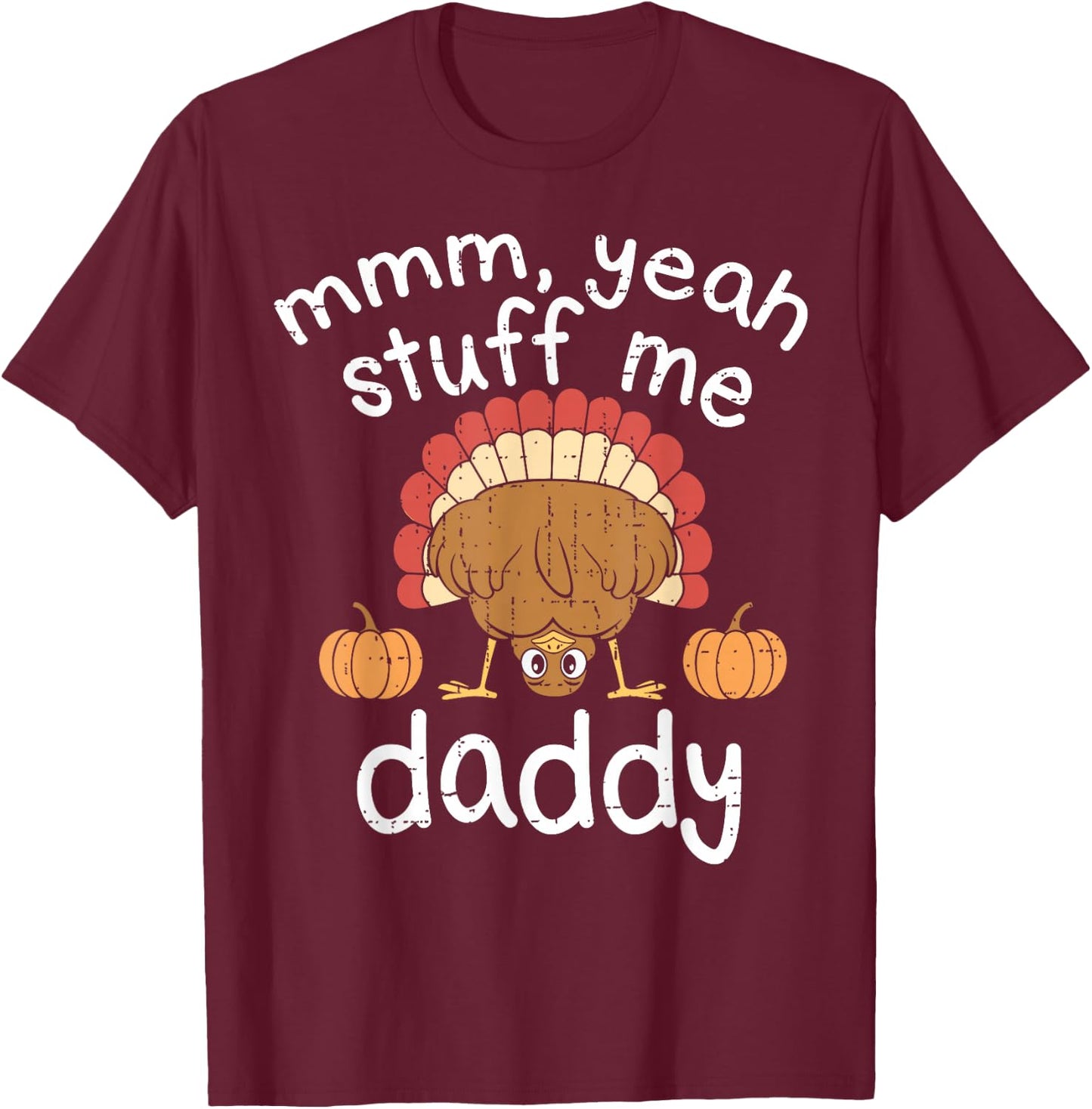 Funny Adult Humor Turkey Stuff Me Autumn Fall Thanksgiving T-Shirt - T-Shirt | Maroon