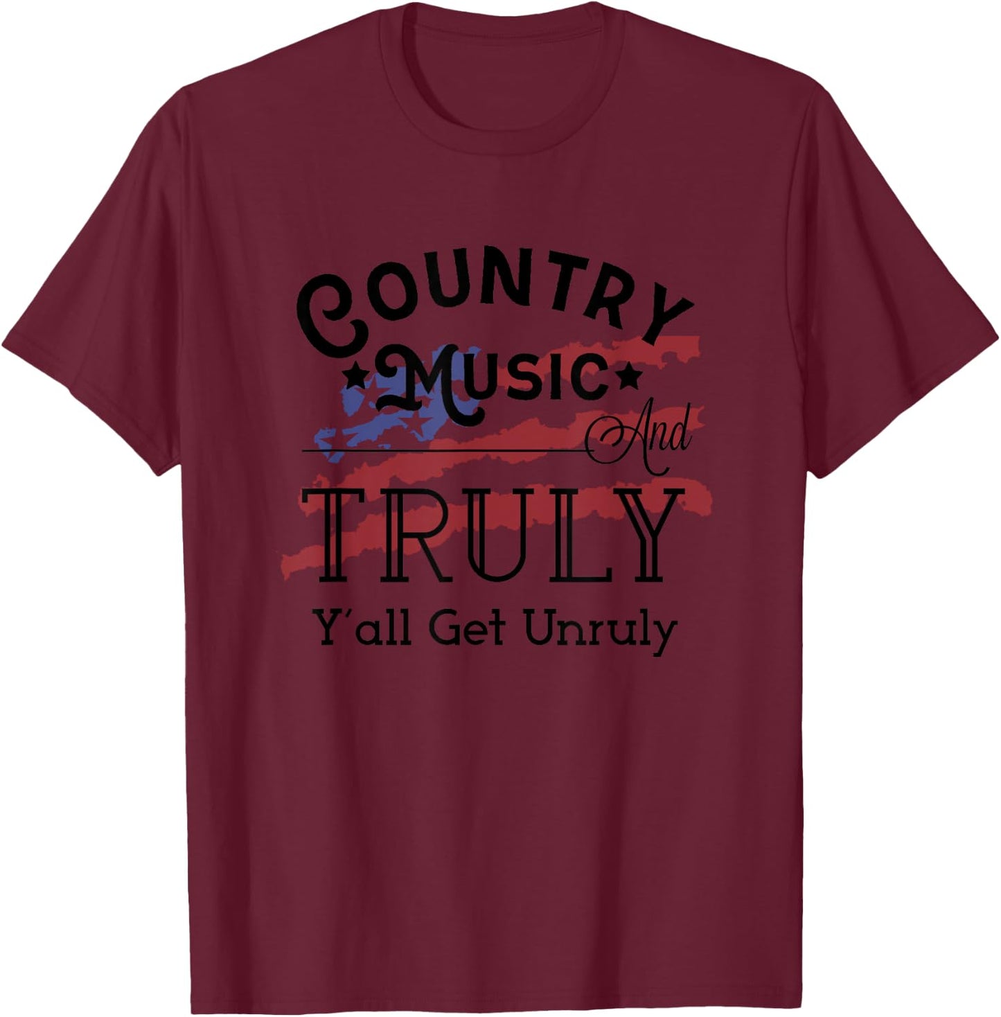 Country Music and Truly Y'all Get Unruly Hard Seltzer T-Shirt - T-Shirt | Maroon