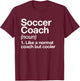 Soccer Coach Definition Sports School Instructor Trainer T-Shirt - T-Shirt | Maroon