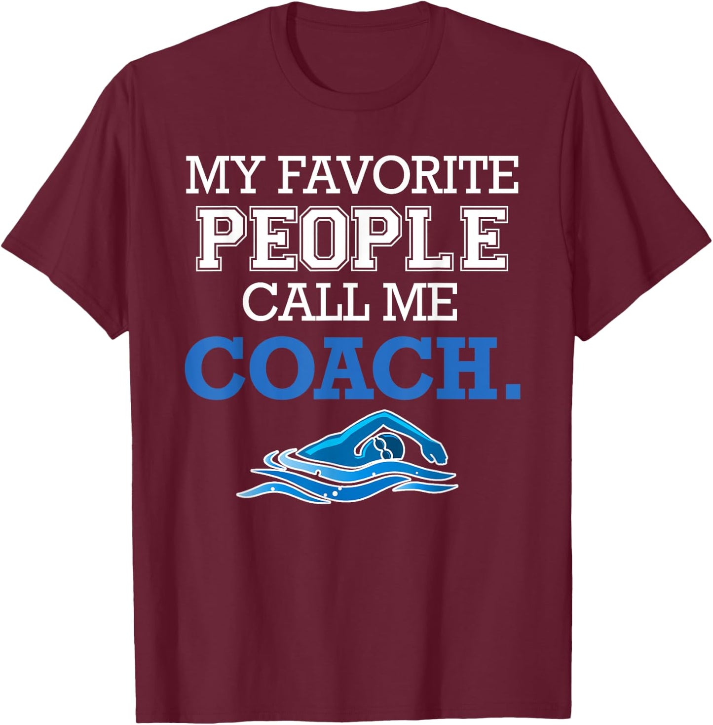 My Favorite People Call Me Coach - Swim Coach Gift T-Shirt - T-Shirt | Maroon