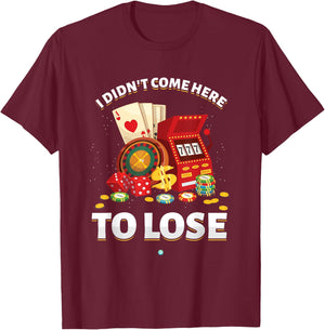 I Didn't Come Here To Lose Gambling Slot Machine Casino Gift T-Shirt - T-Shirt | Maroon