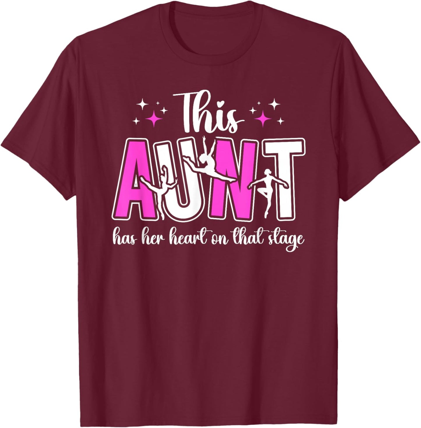 On That Stage Dance Aunt Of A Dancer Auntie T-Shirt - T-Shirt | Maroon