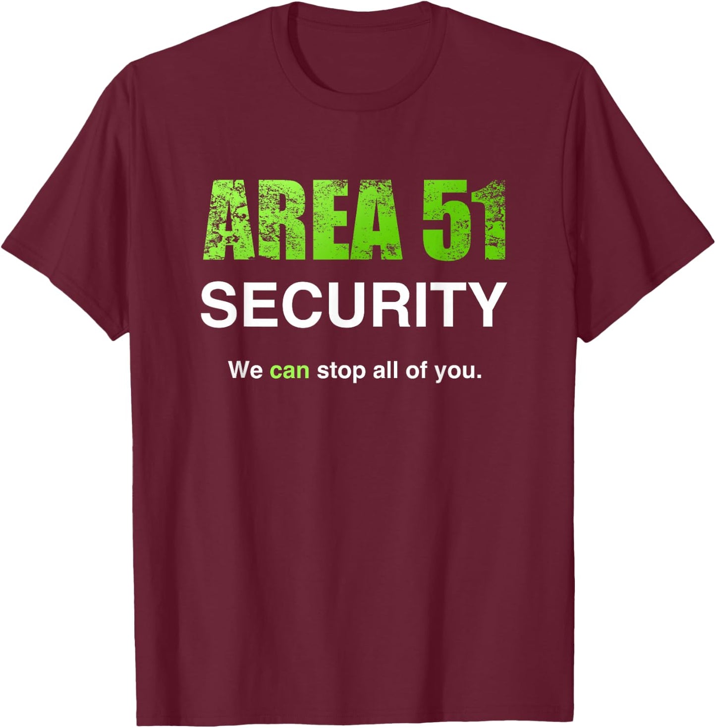 Area 51 Security We Can Stop All Of You Costume T-Shirt - T-Shirt | Maroon