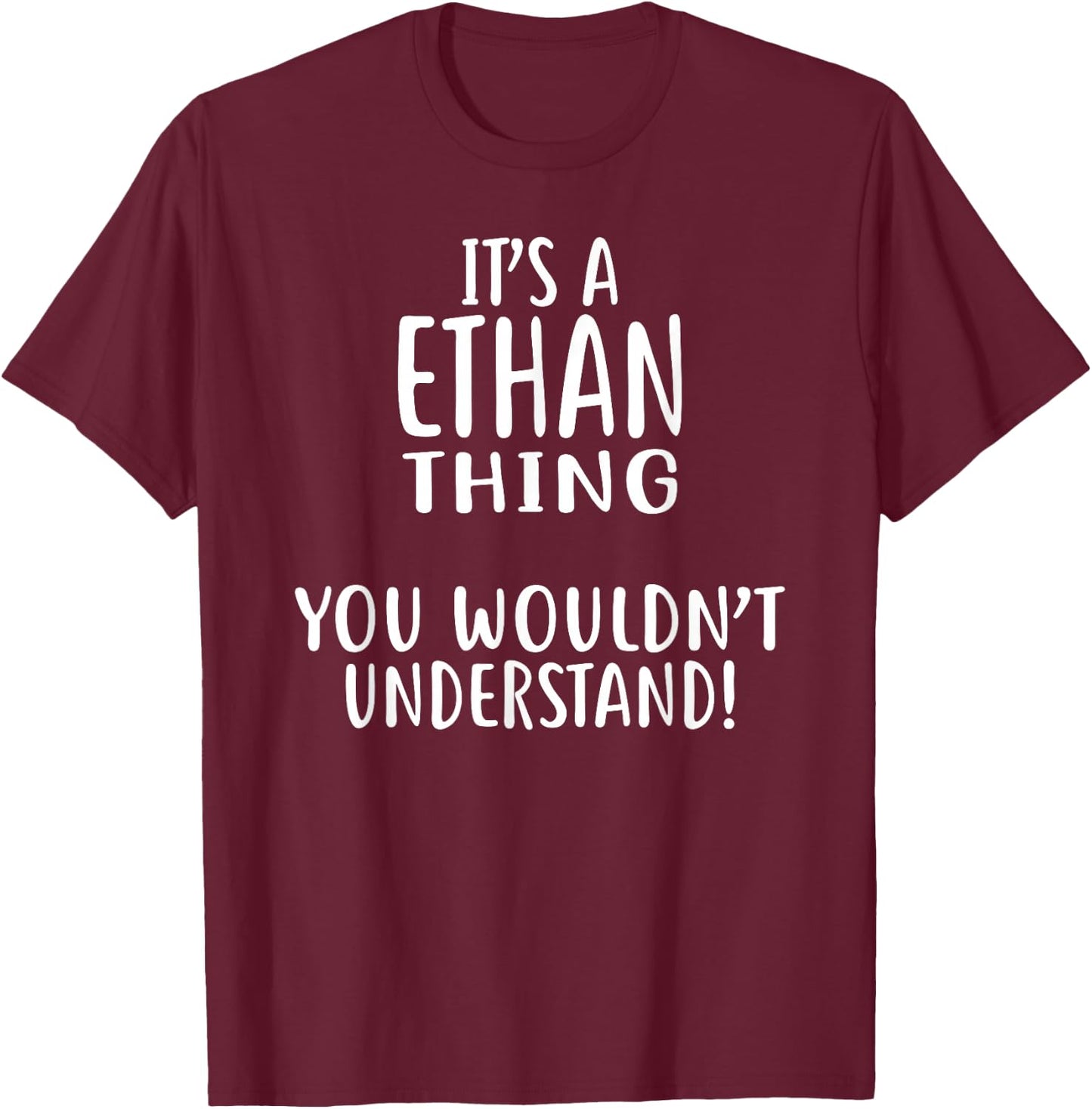 It's A ETHAN Thing, You Wouldn't Understand! T-Shirt - T-Shirt | Maroon