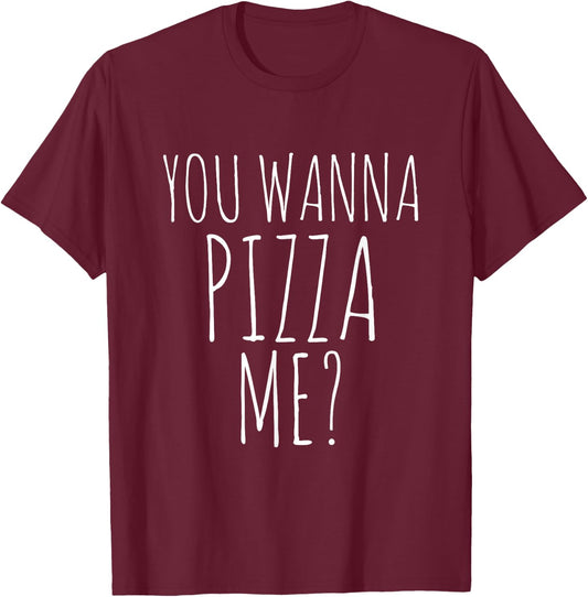You Wanna Pizza Me Shirt. Funny Pizza T-Shirt - T-Shirt | Maroon