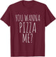 You Wanna Pizza Me Shirt. Funny Pizza T-Shirt - T-Shirt | Maroon